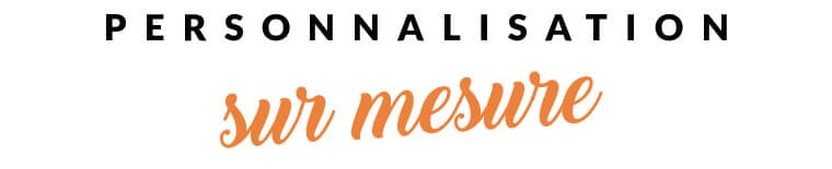 Comment tu veux le personnaliser ?